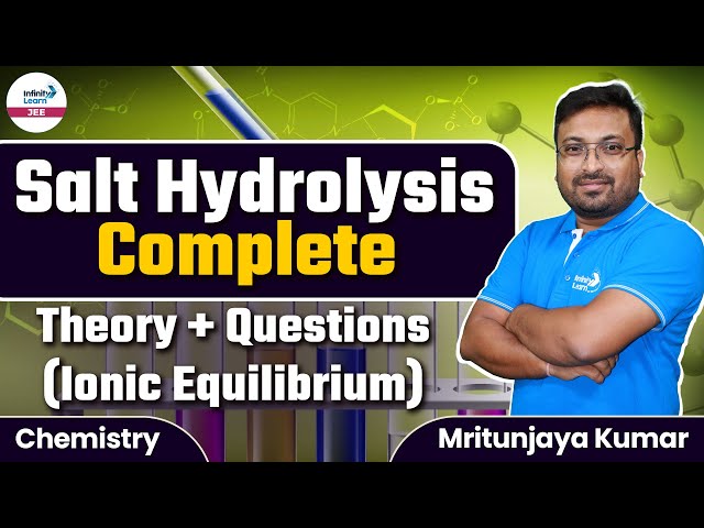 Salt Hydrolysis - Complete Theory + Questions (#IonicEquilibrium) || LIVE || Infinity Learn JEE