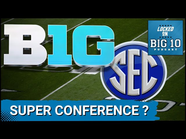 MEETING: BIG TEN and SEC MERGING into SUPER CONFERENCE Sooner than Later?