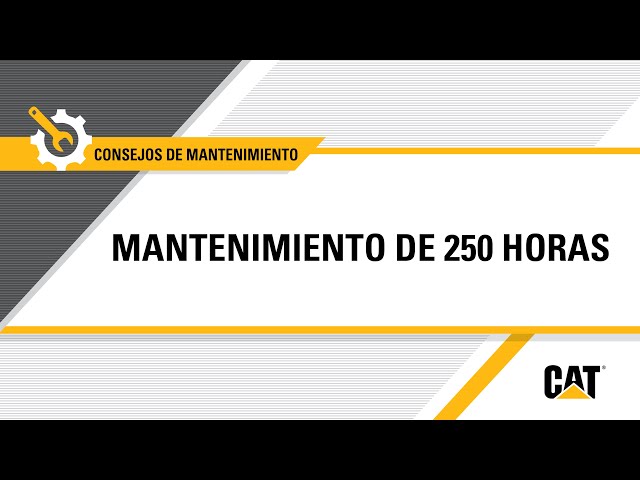 Cómo llevar a cabo: Mantenimiento de 250 horas de servicio en equipos Cat®