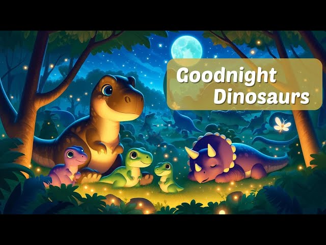 Let's Say Goodnight to 20 dinosaurs 🦖 THE IDEAL Soothing Bedtime Stories for Babies and Toddlers