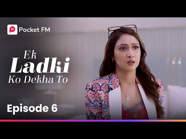 Episode 06 | Ek ladki ko Dekha To | Pocket FM