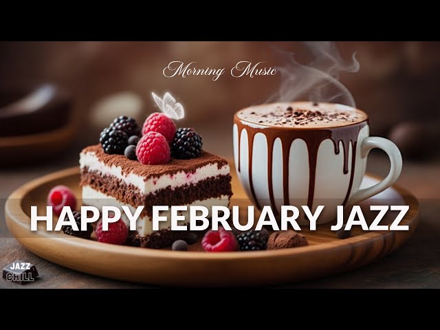 Happy February Jazz ~ Upbeat Your Moods with Relaxing Coffee Jazz & Soothing Bossa Nova Piano Music