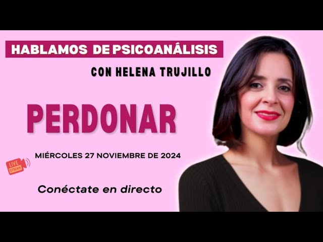 EL PERDÓN. HABLAMOS DE PSICOANÁLISIS CON HELENA TRUJILLO