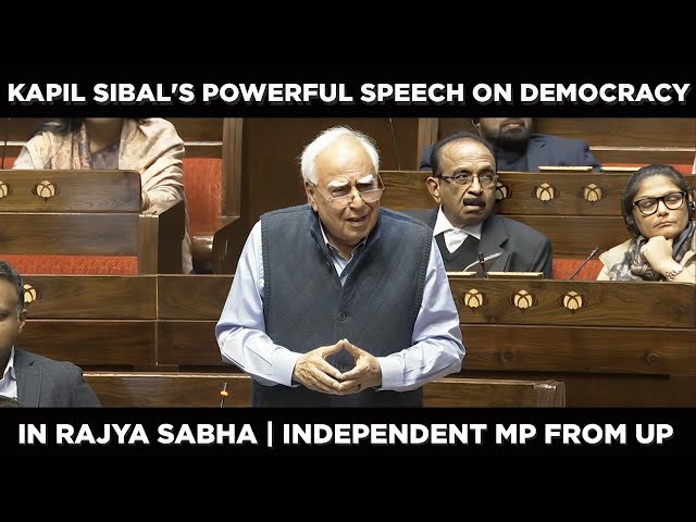 "Kapil Sibal's Powerful Speech on Democracy in Rajya Sabha | Independent MP from UP" (16 Dec 2024)