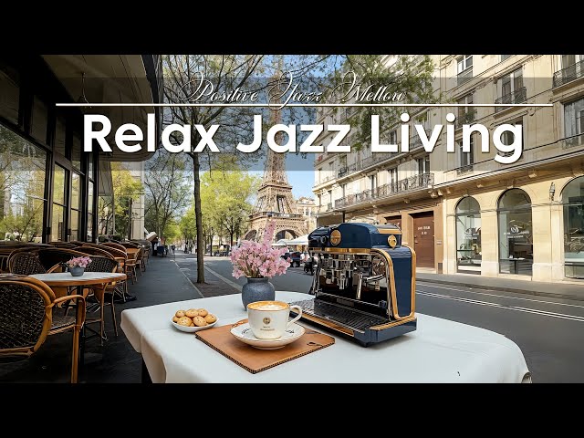 Relax Jazz Living ~ Positive Jazz Mellow with Cafe Street to Unwind, Focus, Delicate Mood 🎶💼