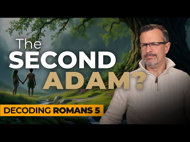 Decoding Romans: Chapter 5 - The Second Adam? - Jim Staley 2025