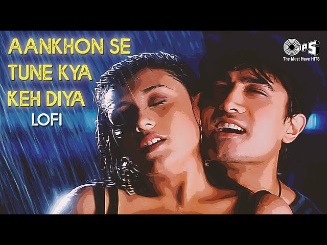 Aankhon Se Tune Kya Keh Diya - Lofi Mix | Ghulam | Kumar Sanu, Alka Yagnik | 90's Romantic Lofi Mix