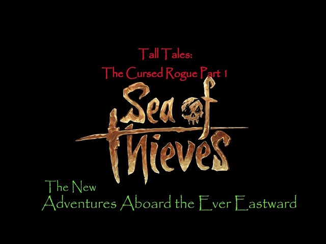 Sea Of Thieves: Adventures Aboard the Ever Eastward Tall tales The Cursed Rogue part 1