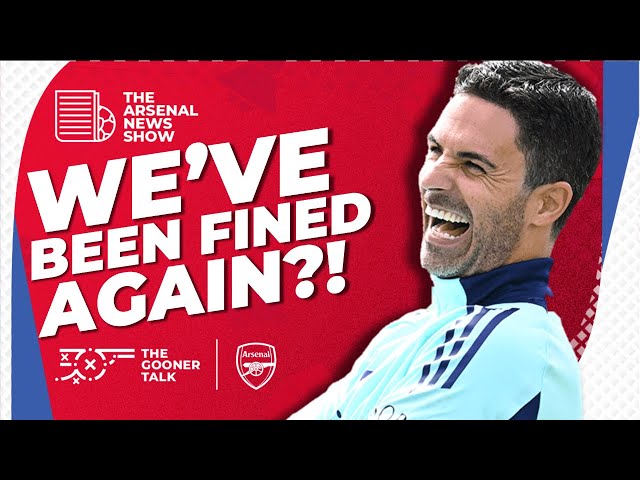 The Arsenal News Show EP559 - Arsenal Fined for Oliver Mistake, Fabio Vieira, Obi-Martin & More!