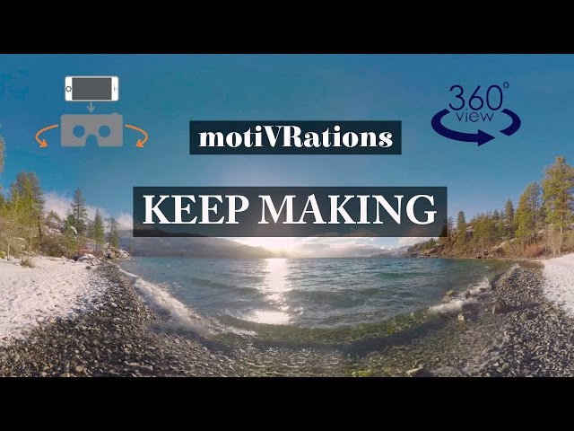 Keep Making: How To Stay Positive When You Have Creative Doubts - Motivational Virtual Reality!