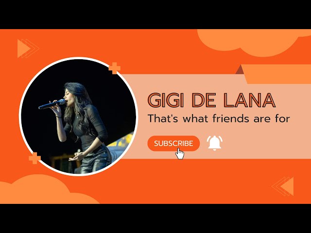 That's what friends are for - Gigi De Lana