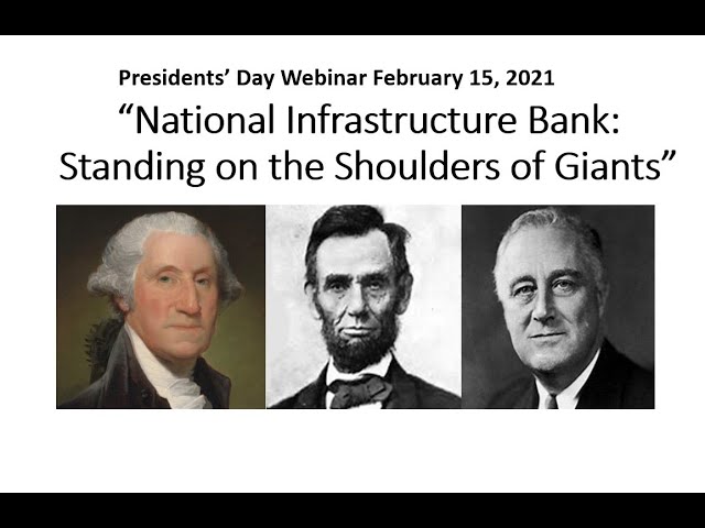 Presidents' Day Webinar 2021 - "National Infrastructure Bank: Standing on the Shoulders of Giants"