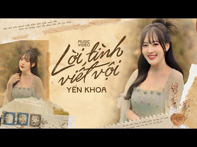 Lời Tình Viết Vội - Yến Khoa ( MV OFFICIAL)