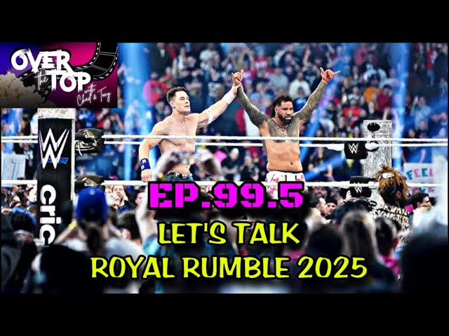 Lets Talk Royal Rumble 2025 (feat. Bj The Dj) | “Over the Top with Chad & Tony” | Ep.99.5