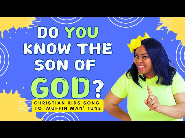 Do You Know the Son of God? | Christian Kids Song to 'Muffin Man' Tune | Bible Songs for Children