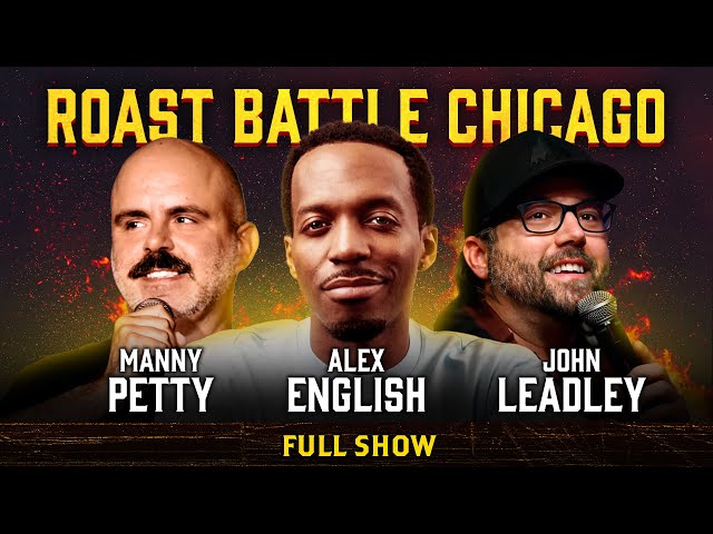 Roast Battle w/ Alex English, John Leadley, Manny Petty | Full Show