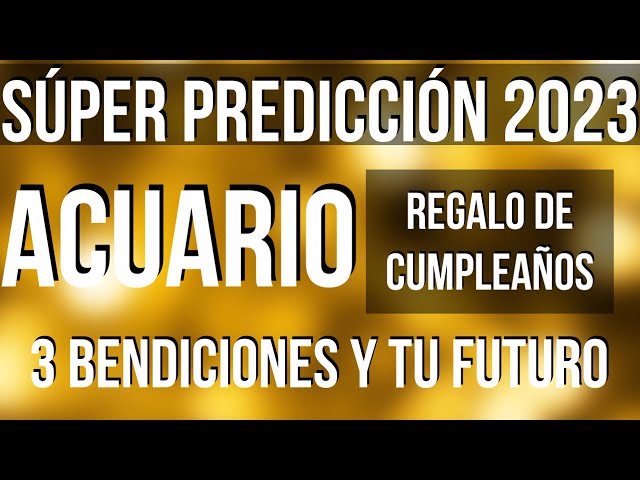 ACUARIO RECIBES 3 BENDICIONES! FELIZ CUMPLEAÑOS SÚPER LECTURA SORPRESA 2023 TAROT HOROSCOPO