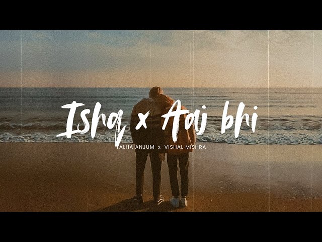 Ishq x Aaj Bhi Mashup (Slowed + Reverb) | Talha Anjum & Vishal Mishra | Best Hindi Remix 2025 | Lofi