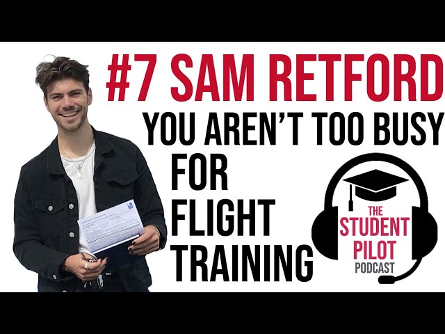 Sam Retford - Balancing A Busy Acting Career And Flight Training | Student Pilot Podcast #7