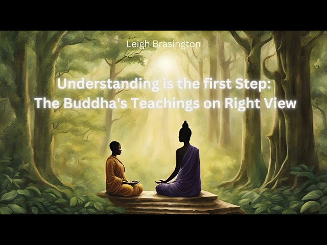 ☸ Leigh Brasington I  Understanding Is the First Step: The Buddha's Teachings on Right View ☸