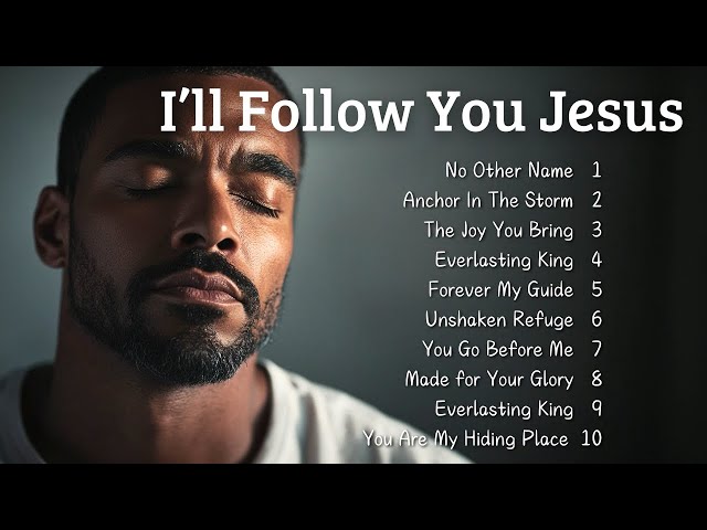 🎵 I'll Follow You Jesus | New Christian Songs 2025 | Emotional Gospel Songs 🎵