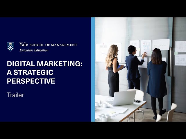 Digital Marketing: A Strategic Perspective | Yale SOM Executive Education Online Program Trailer