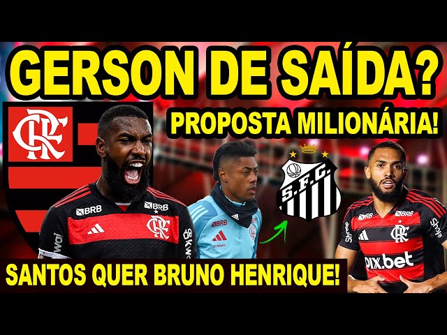 GERSON DE SAÍDA DO FLAMENGO? BRUNO HENRIQUE RECEBE SONDAGEM DO SANTOS! MENGÃO X FLUMINENSE E VARELA