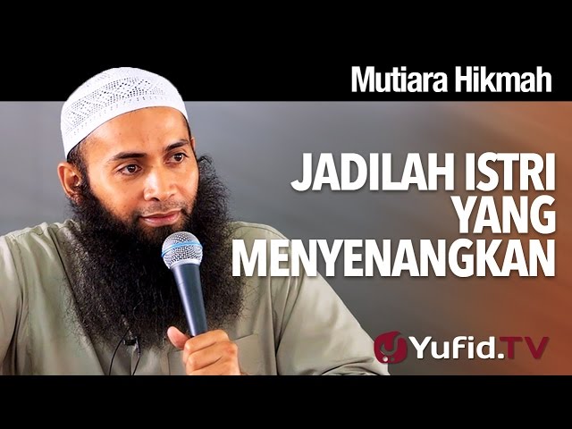 Mutiara Hikmah: Jadilah Istri yang Menyenangkan - Ustadz Dr. Syafiq Riza Basalamah, M.A.