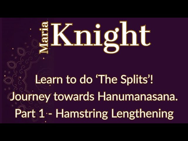 Learn to do ‘The Splits’! Hanumanasana part 1 - Lengthening the hamstrings.