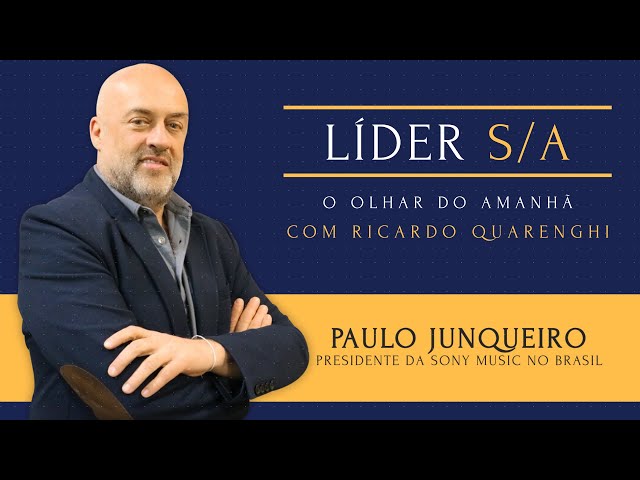 Líder S/A com Paulo Junqueiro (Presidente da Sony Music no Brasil)