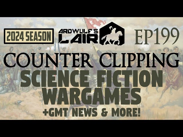 Counter Clipping Ep199 | Science Fiction Wargames + GMT News & More!