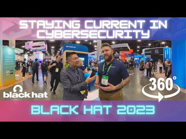 VR 360°: How to Stay Current in Cybersecurity @ Black Hat 2023