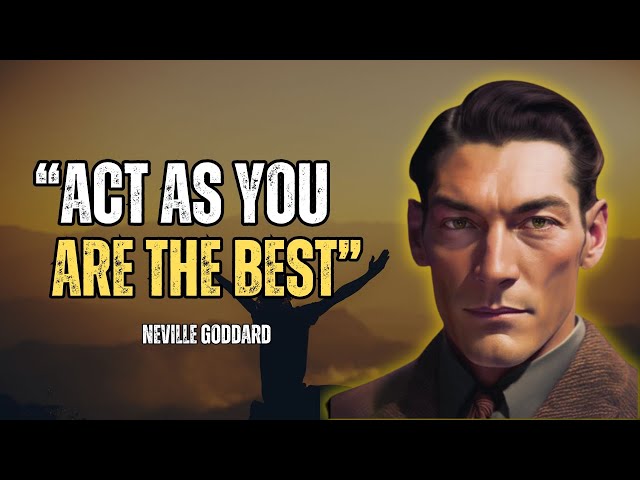 Neville Goddard - Act As You Are The Best