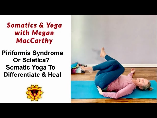 Piriformis Syndrome or Sciatica? Somatic Yoga to Differentiate & Heal