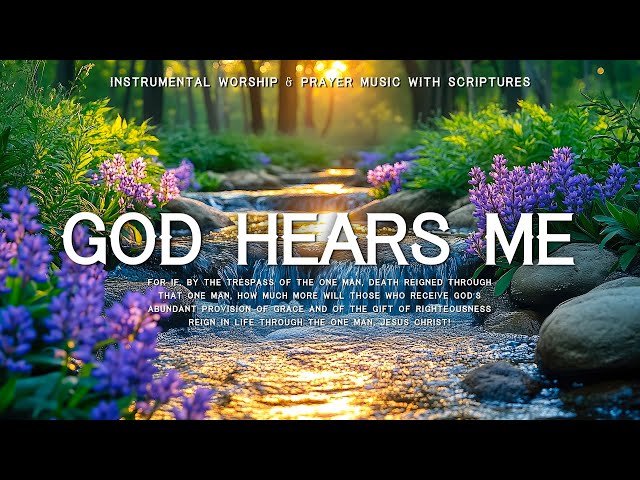 God Hears Me : Instrumental Worship and Scriptures with Nature / Prayer & Meditation Music