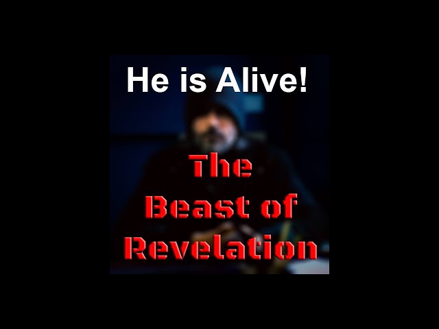 HE’S ALIVE! The Beast of Revelation. See and hear Him! EP 13