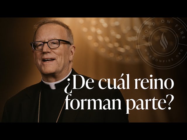 ¿De cuál reino forman parte? — Sermón del Domingo del obispo Robert Barron