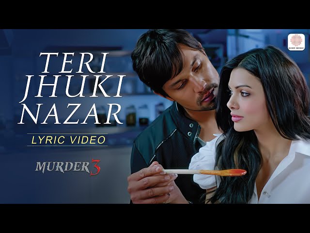 Teri Jhuki Nazar Official Lyrical Video - Murder 3 | Pritam | Shafqat Amanat Ali | Bollywood Songs