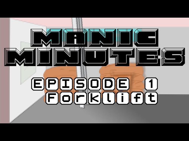 Manic Minutes - Episode 1 Forklift