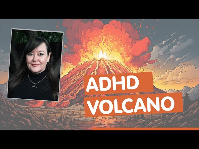 Understanding ADHD with the The ADHD Volcano