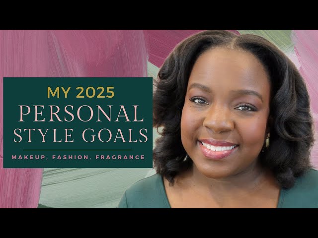 My 2025 Personal Style Goals: MAKEUP, FASHION & FRAGRANCE