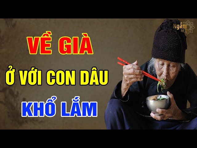 VỀ GIÀ Khổ Nhất Là Ở Với CON DÂU | Ngẫm Sử Thi