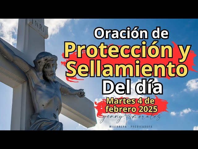 ORACIÓN DE PROTECCIÓN Y SELLAMIENTO, MARTES 4 DE FEBRERO.