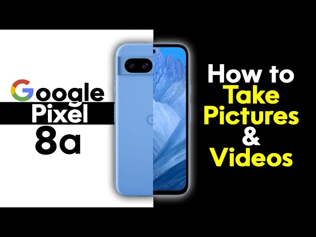 Google Pixel 8a How to Use the Camera