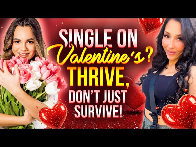 Single on Valentine’s Day? Here’s How to Thrive, Not Just Survive