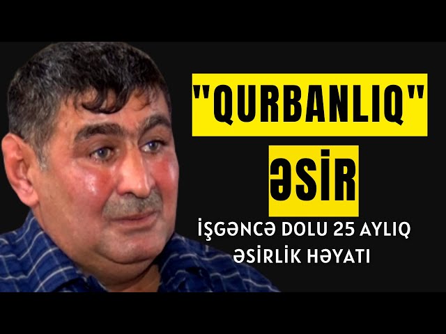 "Qurbanlıq" Əsir ! 25 Aylıq Əsirlik Həyatı | Rəhman Məlikli