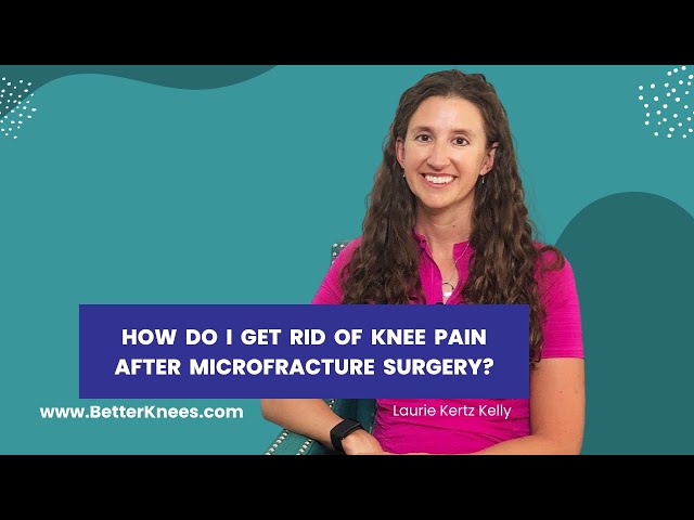 How do I get rid of knee pain after microfracture surgery?