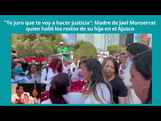 "Te juro que te voy a hacer justicia": Madre de Jael Monserrat quien halló los restos de su hija