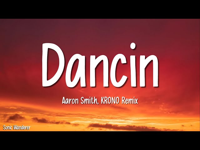 Aaron Smith - Dancin (KRONO Remix) (Lyrics)