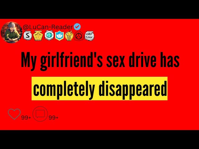 My girlfriend's sex drive has completely disappeared